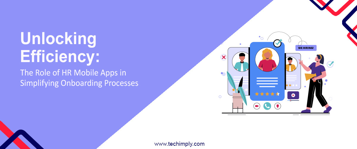 Unlocking Efficiency: The Role of HR Mobile Apps in Simplifying Onboarding Processes